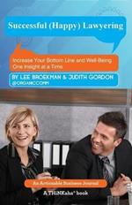 Successful (Happy) Lawyering: Increase Your Bottom Line and Well-Being One Insight at a Time