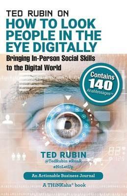 Ted Rubin on How to Look People in the Eye Digitally: Bringing In-Person Social Skills to the Digital World - Ted Rubin - cover