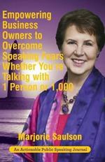 Empowering Business Owners to Overcome Speaking Fears Whether You're Talking with 1 Person or 1,000: Enjoy Clear and Confident Communication Skills to Achieve Business Growth