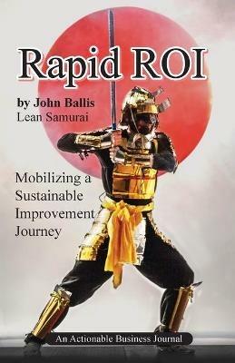 Rapid ROI: Mobilizing a Sustainable Improvement Journey - John Ballis - cover