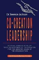 Co-Creation Leadership: Helping Leaders Develop Their Superpower of Co-Creation for the Greater Good of the Organization