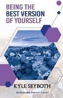 Being the Best Version of Yourself: Live to Your Fullest Potential as a Real Estate Agent - Kyle Seyboth - cover