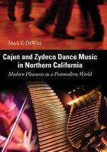 Cajun and Zydeco Dance Music in Northern California: Modern Pleasures in a Postmodern World