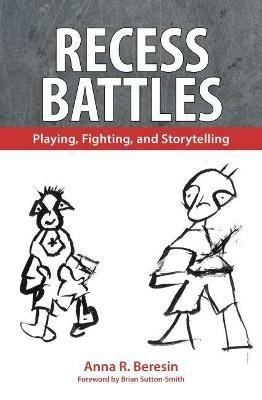 Recess Battles: Playing, Fighting, and Storytelling - Anna R. Beresin - cover