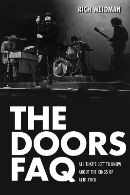 The Doors FAQ: All That's Left to Know About the Kings of Acid Rock - Rich Weidman - cover