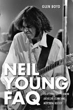 Neil Young FAQ: Everything Left to Know About the Iconic and Mercurial Rocker