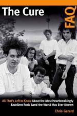 The Cure FAQ: All That's Left to Know About the Most Heartbreakingly Excellent Rock Band the World Has Ever Known