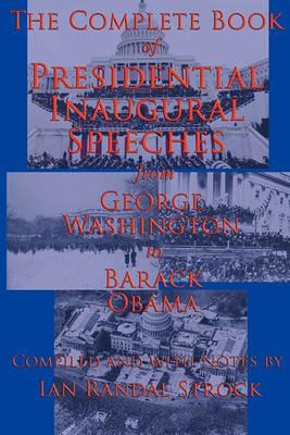 The Complete Book of Presidential Inaugural Speeches: From George Washington to Barack Obama - George Washington,Barack Obama - cover