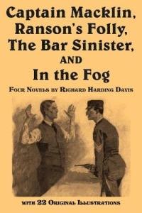 Captain Macklin, Ranson's Folly, the Bar Sinister, and in the Fog - Richard B Davis,Richard Harding Davis - cover