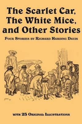 The Scarlet Car, the White Mice, and Other Stories - Richard Harding Davis - cover