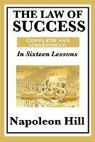 The Law of Success: In Sixteen Lessons: Complete and Unabridged