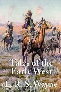 Tales of the Early West - L R S Wayne - cover