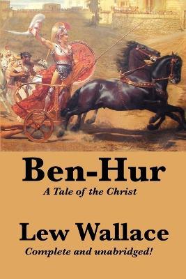 Ben-Hur: A Tale of the Christ, Complete and Unabridged - Lewis Wallace,Lew Wallace - cover
