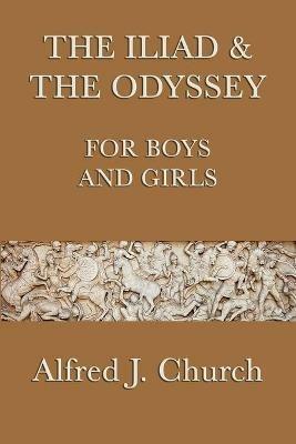 The Iliad & the Odyssey for Boys and Girls - Alfred J Church - cover