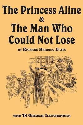 The Princess Aline & the Man Who Could Not Lose - Richard Harding Davis - cover