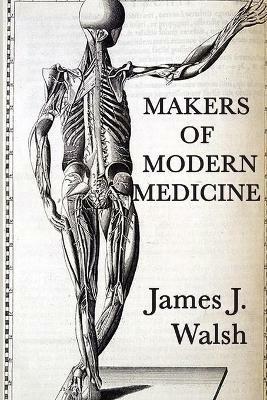 Makers of Modern Medicine - James J Walsh - cover