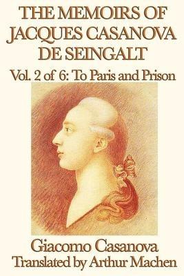 The Memoirs of Jacques Casanova de Seingalt Vol. 2 to Paris and Prison - Giacomo Casanova - cover