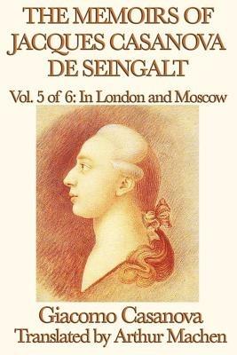 The Memoirs of Jacques Casanova de Seingalt Vol. 5 in London and Moscow - Giacomo Casanova - cover