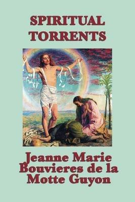 Spiritual Torrents - Jeanne Marie Bouvieres D La Motte Guyon,Madame Guyon - cover