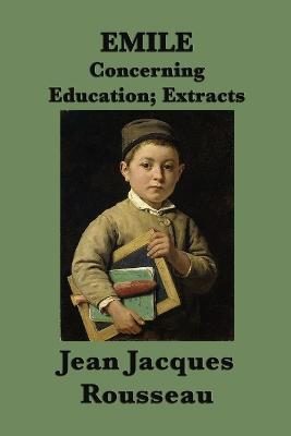 Emile -Or- Concerning Education; Extracts - Jean Jacques Rousseau - cover