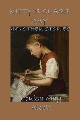 Kitty's Class Day, and Other Stories - Louisa May Alcott - cover