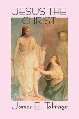 Jesus the Christ - James E Talmage - cover