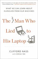 The Man Who Lied To His Laptop: What We Can Learn About Ourselves from Our Machines