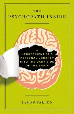 The Psychopath Inside: A Neuroscientist's Personal Journey into the Dark Side of the Brain - James Fallon - cover