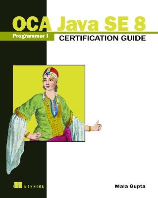 OCA Java SE 8 Programmer I Certification Guide - Mala Gupta - cover