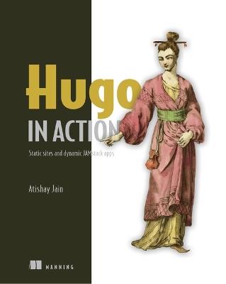 Hugo in Action: Static sites and dynamic JAMstack apps - Atishay Jain - cover