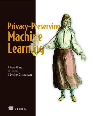 Privacy-Preserving Machine Learning - Di Zhuang,G. Samaraweera,J. Chang - cover