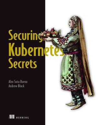Securing Kubernetes Secrets - Alex Bueno,Andrew Block - cover