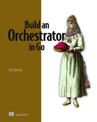 Build an Orchestrator in Go - Tim Boring - cover