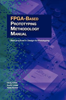 FPGA-Based Prototyping Methodology Manual: Best Practices in Design-For-Prototyping - Doug Amos - cover