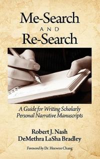 Me-Search and Re-Search: A Guide for Writing Scholarly Personal Narrative Manuscripts - Robert Nash,DeMethra LaSha Bradley - cover