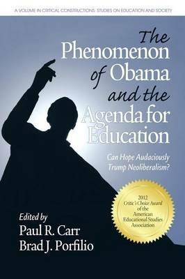 The Phenomenon of Obama and the Agenda for Education: Can Hope Audaciously Trump Neoliberalism? - cover