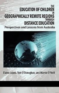 The Education of Children in Geographically Remote Regions Through Distance Education - Elaine Lopes,Tom O'Donoghue,Marnie O'Neill - cover