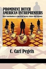 Prominent Dutch American Entrepreneurs: Their Contributions to American Society, Culture and Economy