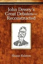 John Dewey's Great Debates - Reconstructed