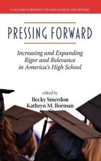 Pressing Forward: Increasing and Expanding Rigor and Relevance in America's High Schools (HC) - cover