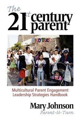 The 21st Century Parent: Multicultural Parent Engagement Leadership Strategies Handbook - Mary Johnson - cover