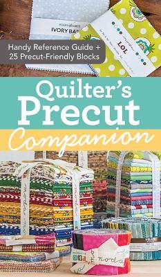 Quilter's Precut Companion: Handy Reference Guide + 25 Precut-Friendly Blocks - Missouri Star Quilt Co. - cover