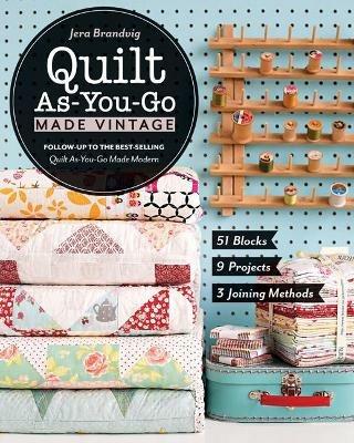 Quilt As-You-Go Made Vintage: 51 Blocks, 9 Projects, 3 Joining Methods - Jera Brandvig - cover