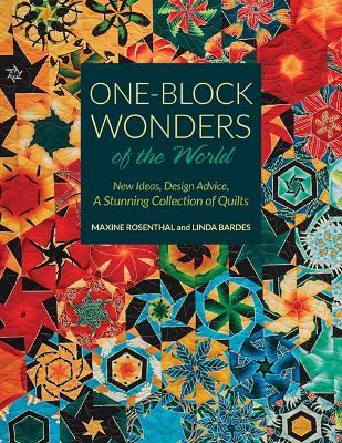 One-Block Wonders of the World: New Ideas, Design Advice, a Stunning Collection of Quilts - Maxine Rosenthal,Linda Bardes - cover