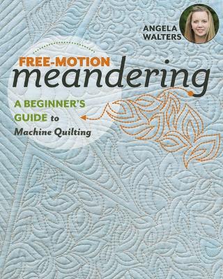 Free-Motion Meandering: A Beginner's Guide to Machine Quilting - cover