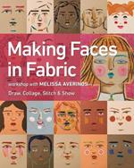 Making Faces in Fabric: Workshop with Melissa Averinos - Draw, Collage, Stitch & Show