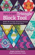 Quick & Easy Triangle Block Tool: Make 100 Triangle, Diamond & Hexagon Blocks in 4 Sizes with Project Ideas