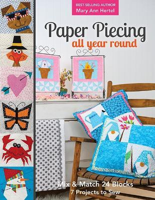 Paper Piecing All Year Round: Mix & Match 24 Blocks; 7 Projects to Sew - Mary Ann Hertel - cover