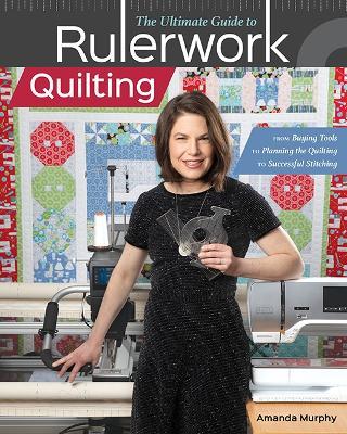 The Ultimate Guide to RulerworkQuilting: From Buying Tools to Planning the Quilting to Successful Stitching - Amanda Murphy - cover