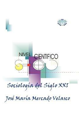 Sociologia del Siglo XXI - Jose Maria Mercado Velasco,Jos Mar a Mercado Velasco - cover